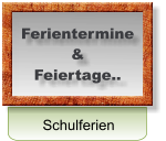 Schulferien Ferientermine  & Feiertage..