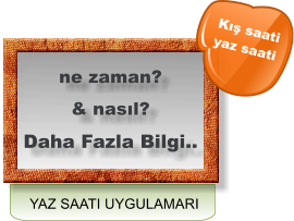 YAZ SAATI UYGULAMARI ne zaman?  & nasıl? Daha Fazla Bilgi.. Kış saati  yaz saati