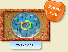 ? ? ? ? ? ZMĚNA ČASU Zimní čas