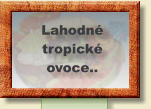 Lahodné tropické  ovoce..