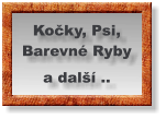 Kočky, Psi, Barevné Ryby a další ..