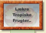 Lækre Tropiske  Frugter..