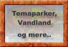 Temaparker, Vandland og mere..