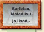 Karibian, Malediivit ja lisää..