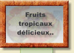 Fruits tropicaux  délicieux..