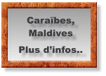 Caraïbes, Maldives Plus d’infos..