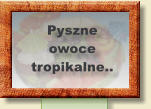 Pyszne owoce  tropikalne..