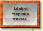 Läckra tropiska  frukter..