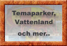 Temaparker, Vattenland och mer..